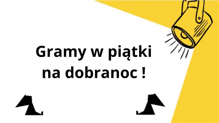 Gramy w piątki na dobranoc !