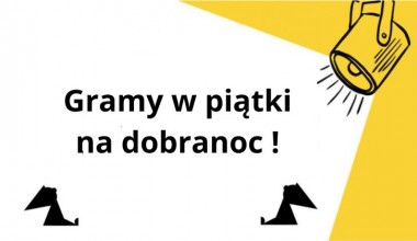 Gramy w piątki na dobranoc !